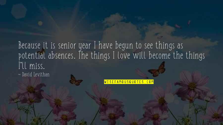 Love Potential Quotes By David Levithan: Because it is senior year I have begun