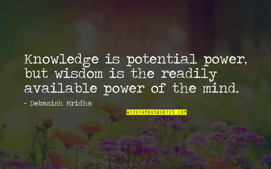 Love Potential Quotes By Debasish Mridha: Knowledge is potential power, but wisdom is the