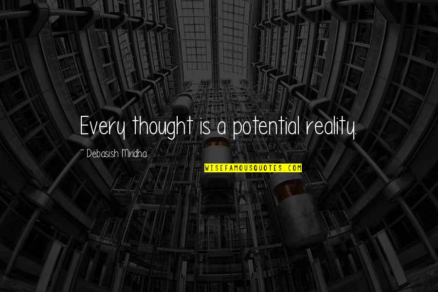 Love Potential Quotes By Debasish Mridha: Every thought is a potential reality.