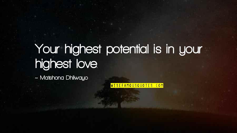 Love Potential Quotes By Matshona Dhliwayo: Your highest potential is in your highest love.