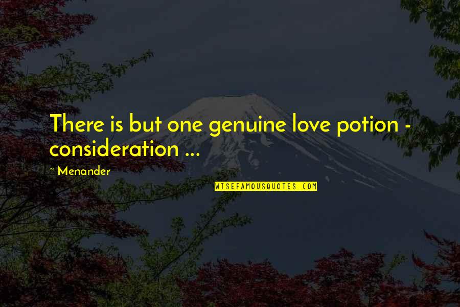 Love Potion Quotes By Menander: There is but one genuine love potion -