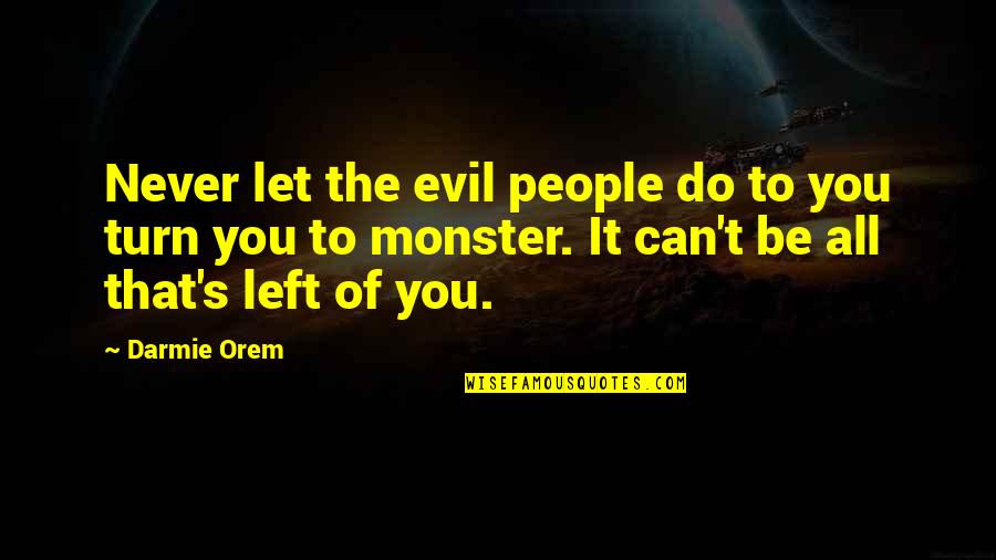 Love Potions Quotes By Darmie Orem: Never let the evil people do to you