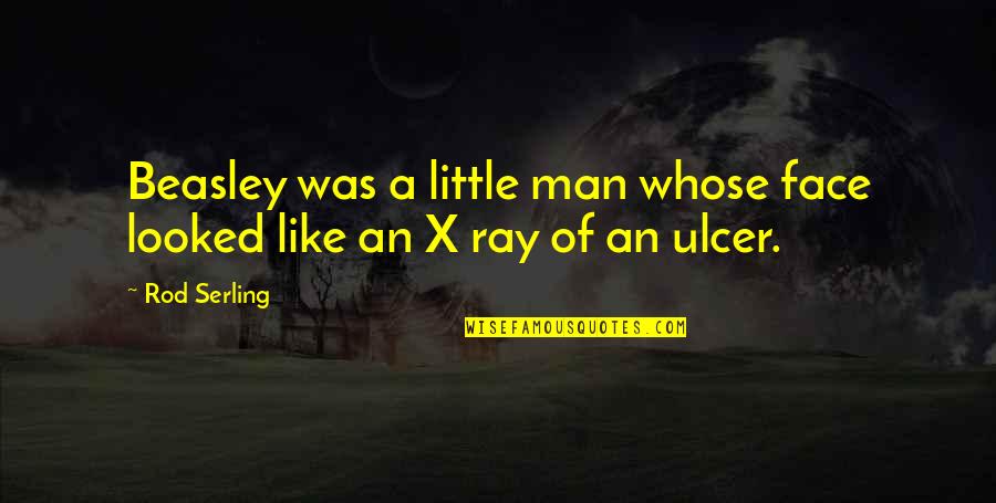 Love Pottery Quotes By Rod Serling: Beasley was a little man whose face looked