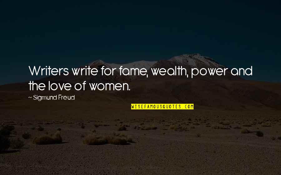 Love Power Quotes By Sigmund Freud: Writers write for fame, wealth, power and the