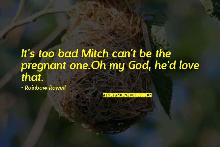 Love Pregnant Quotes By Rainbow Rowell: It's too bad Mitch can't be the pregnant