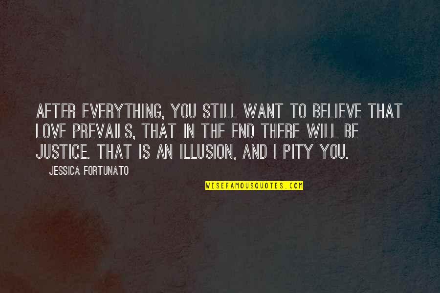 Love Prevails All Quotes By Jessica Fortunato: After everything, you still want to believe that