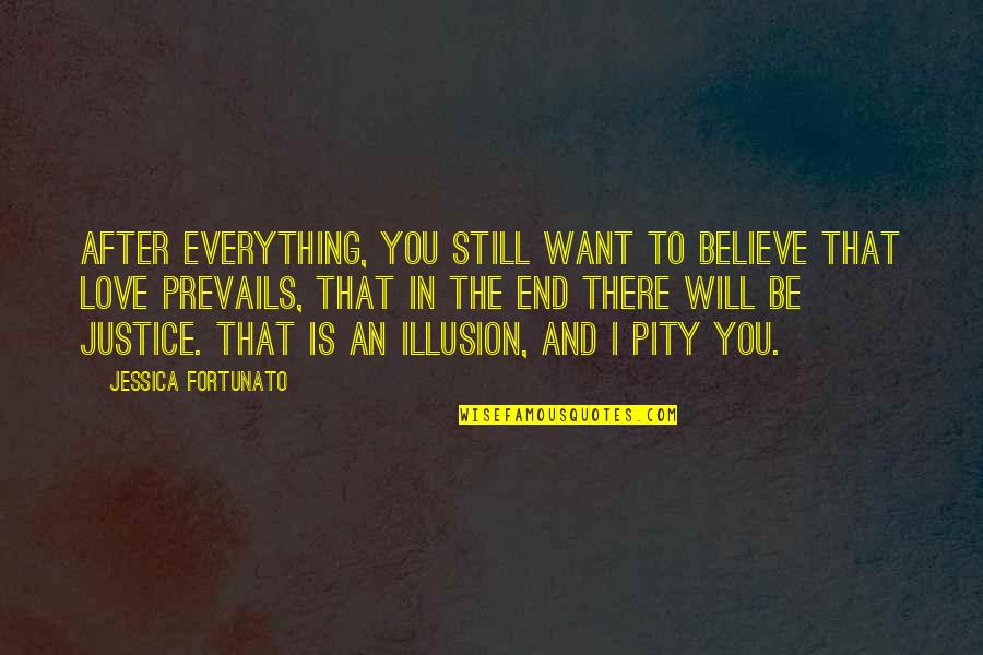 Love Prevails Quotes By Jessica Fortunato: After everything, you still want to believe that