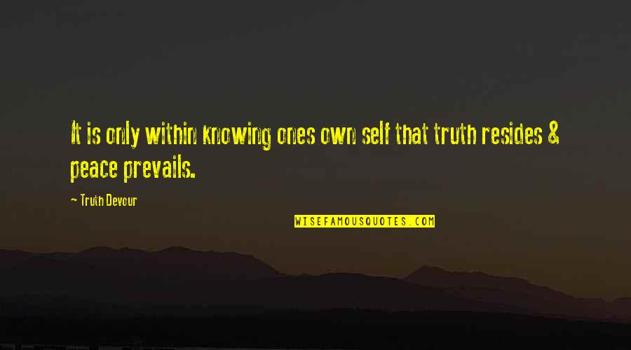 Love Prevails Quotes By Truth Devour: It is only within knowing ones own self