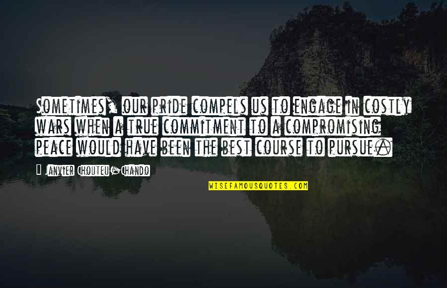 Love Pride Quotes By Janvier Chouteu-Chando: Sometimes, our pride compels us to engage in
