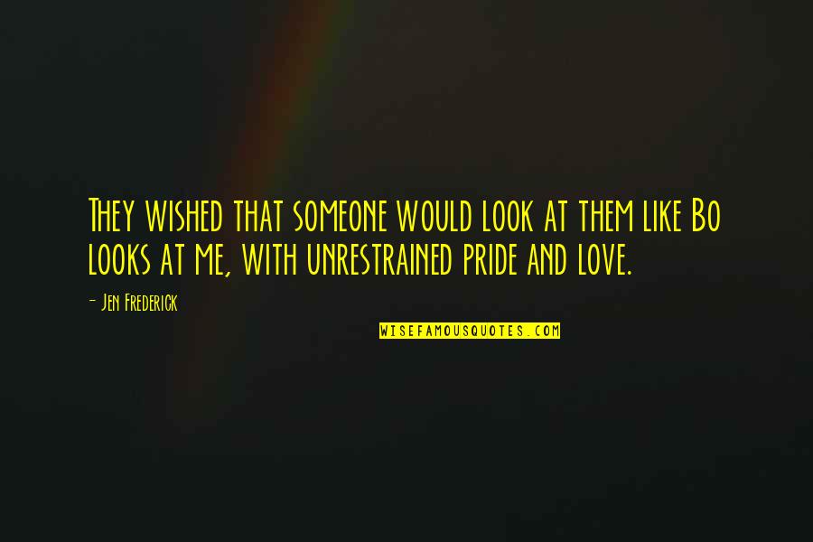 Love Pride Quotes By Jen Frederick: They wished that someone would look at them