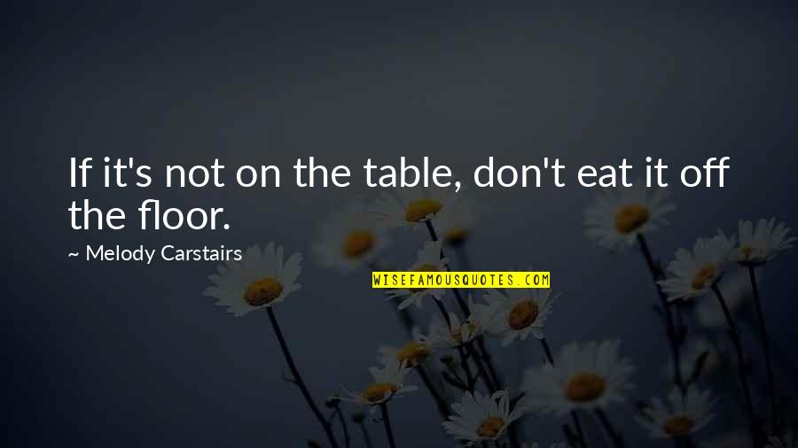 Love Pride Quotes By Melody Carstairs: If it's not on the table, don't eat