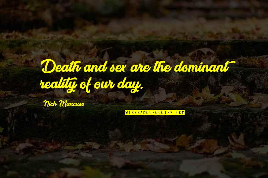 Love Probability Quotes By Nick Mancuso: Death and sex are the dominant reality of Love Probability Quotes By Nick Mancuso: Death and sex are the dominant reality of