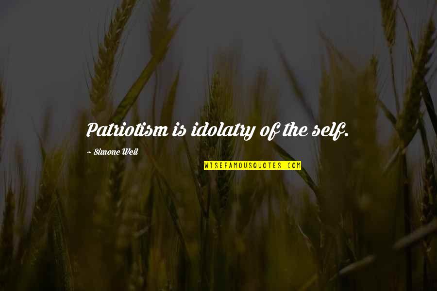 Love Probability Quotes By Simone Weil: Patriotism is idolatry of the self. Love Probability Quotes By Simone Weil: Patriotism is idolatry of the self.