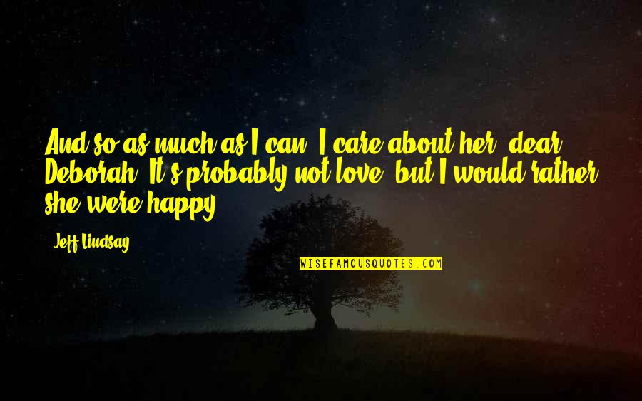 Love Probably Quotes By Jeff Lindsay: And so as much as I can, I