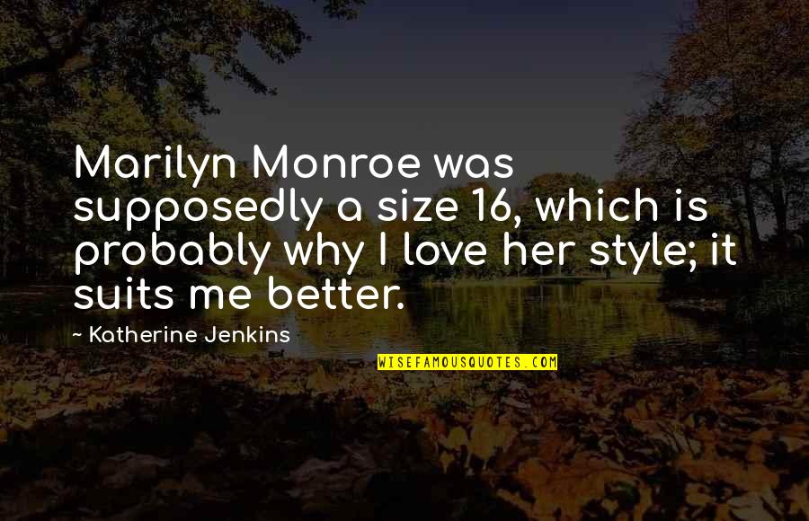 Love Probably Quotes By Katherine Jenkins: Marilyn Monroe was supposedly a size 16, which