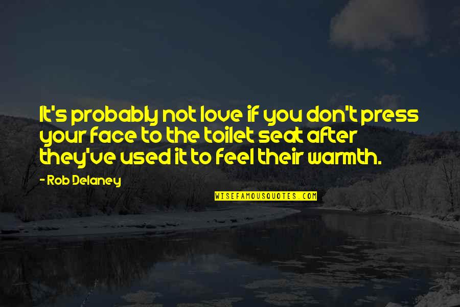 Love Probably Quotes By Rob Delaney: It's probably not love if you don't press