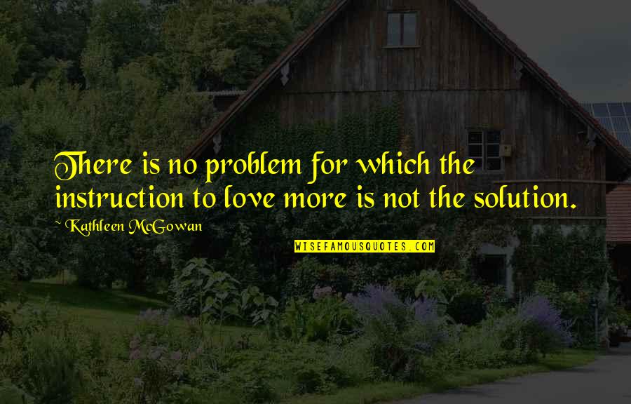 Love Problem Solution Quotes By Kathleen McGowan: There is no problem for which the instruction