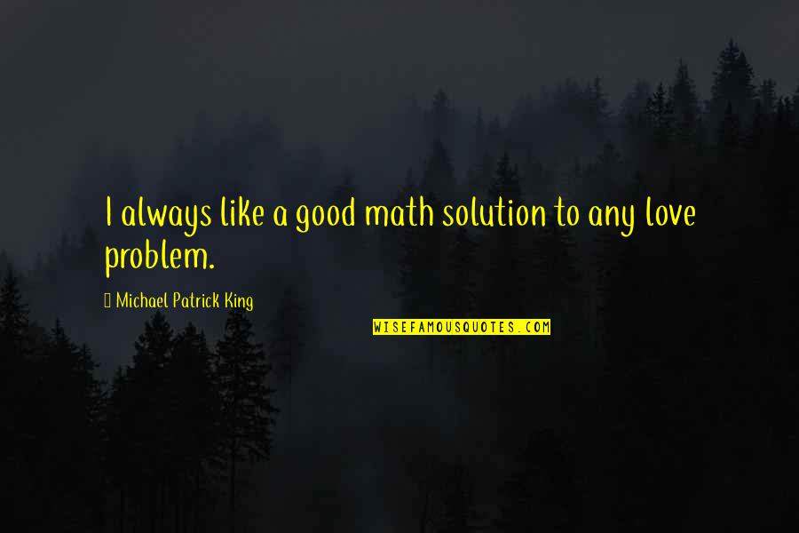 Love Problem Solution Quotes By Michael Patrick King: I always like a good math solution to