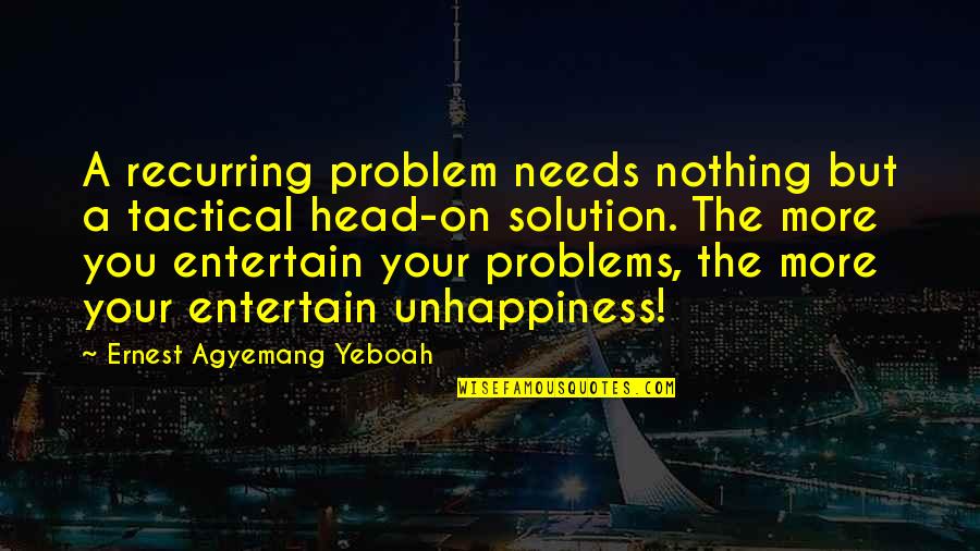 Love Problems And Solutions Quotes By Ernest Agyemang Yeboah: A recurring problem needs nothing but a tactical