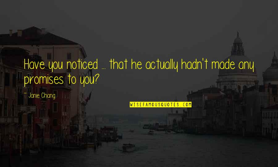 Love Promises Quotes By Janie Chang: Have you noticed ... that he actually hadn't