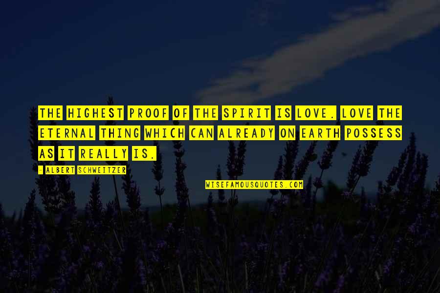 Love Proof Quotes By Albert Schweitzer: The highest proof of the spirit is love.