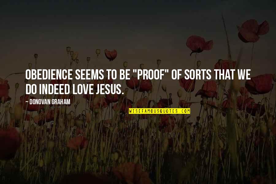 Love Proof Quotes By Donovan Graham: Obedience seems to be "proof" of sorts that