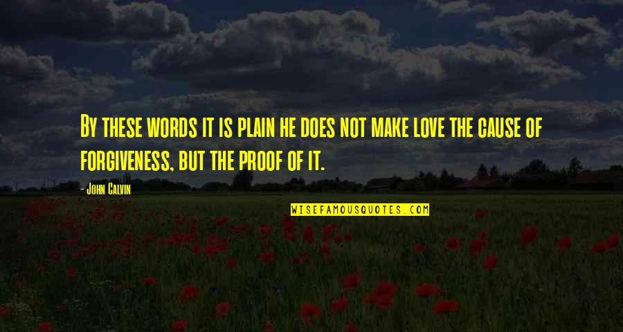 Love Proof Quotes By John Calvin: By these words it is plain he does