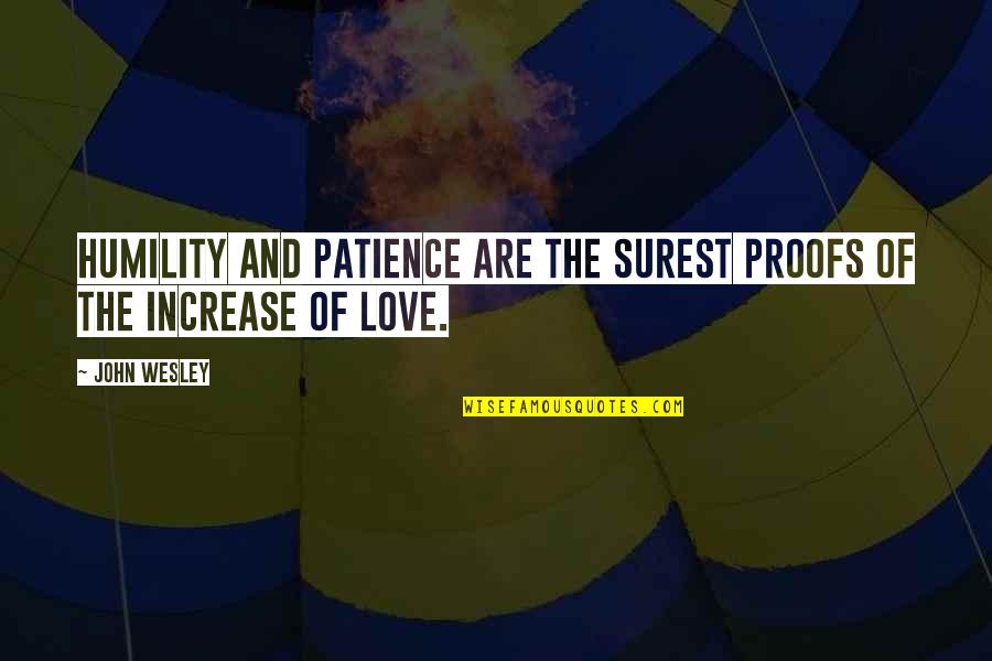 Love Proof Quotes By John Wesley: Humility and patience are the surest proofs of