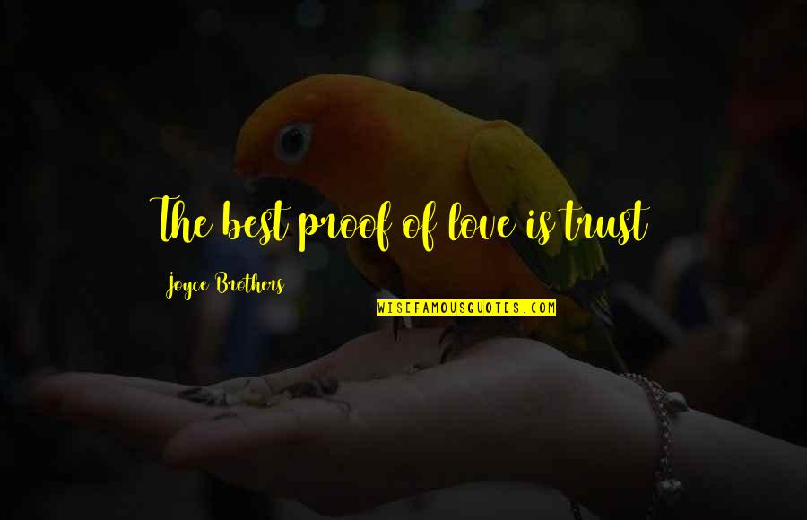 Love Proof Quotes By Joyce Brothers: The best proof of love is trust