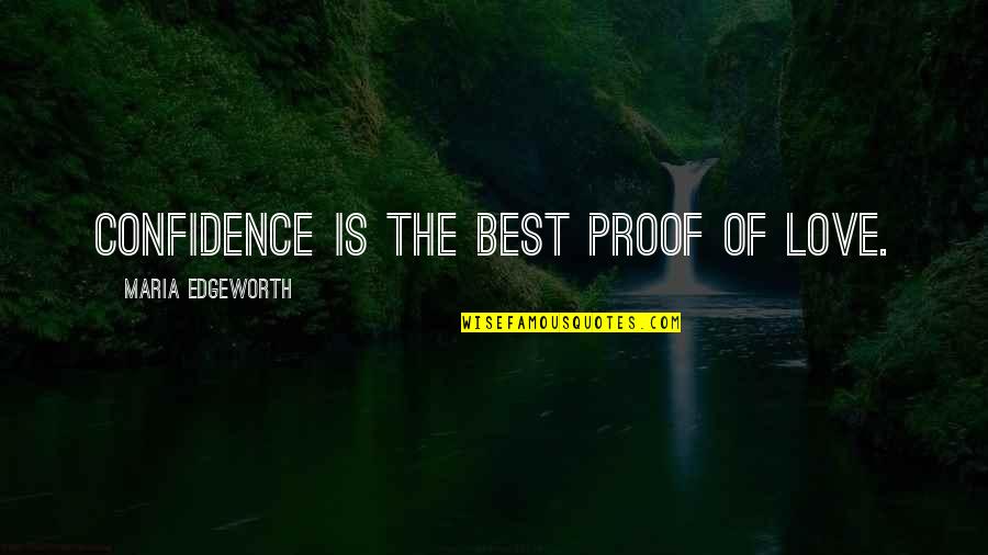 Love Proof Quotes By Maria Edgeworth: Confidence is the best proof of love.