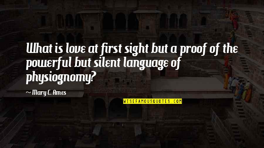 Love Proof Quotes By Mary C. Ames: What is love at first sight but a