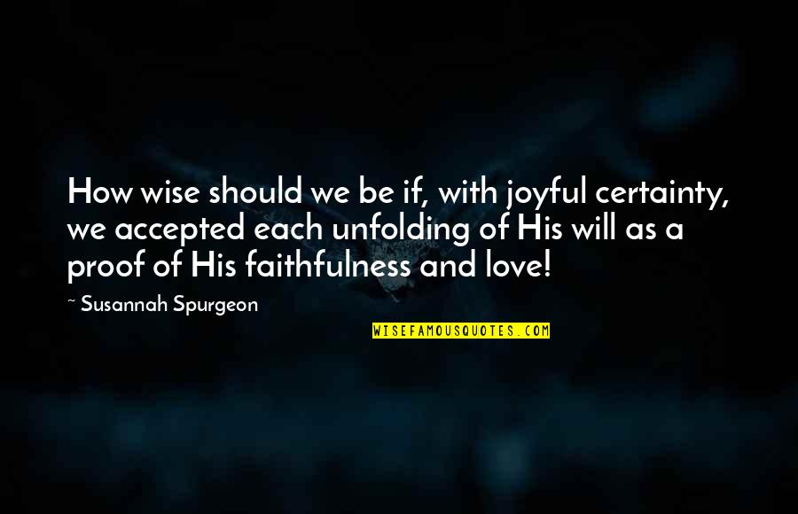 Love Proof Quotes By Susannah Spurgeon: How wise should we be if, with joyful