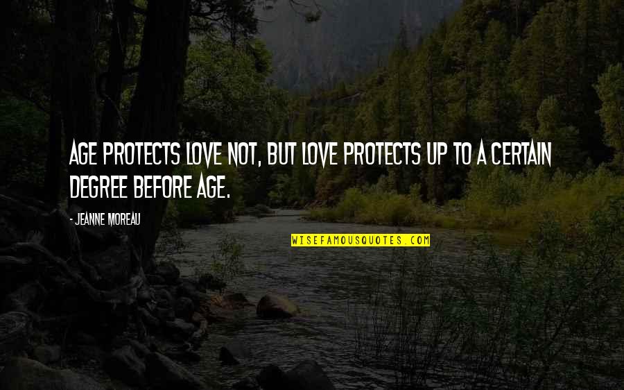 Love Protects Quotes By Jeanne Moreau: Age protects love not, but love protects up