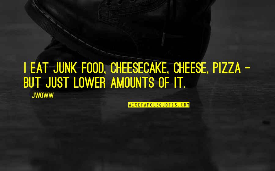 Love Protects Quotes By JWoww: I eat junk food, cheesecake, cheese, pizza -