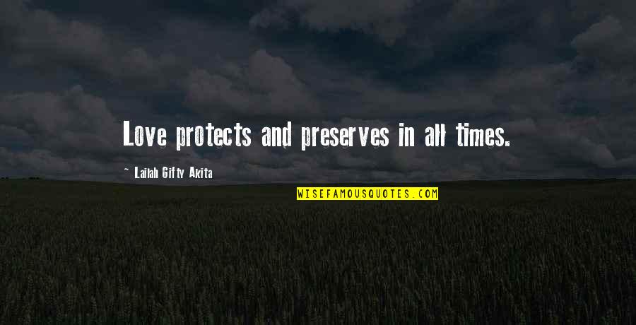 Love Protects Quotes By Lailah Gifty Akita: Love protects and preserves in all times.