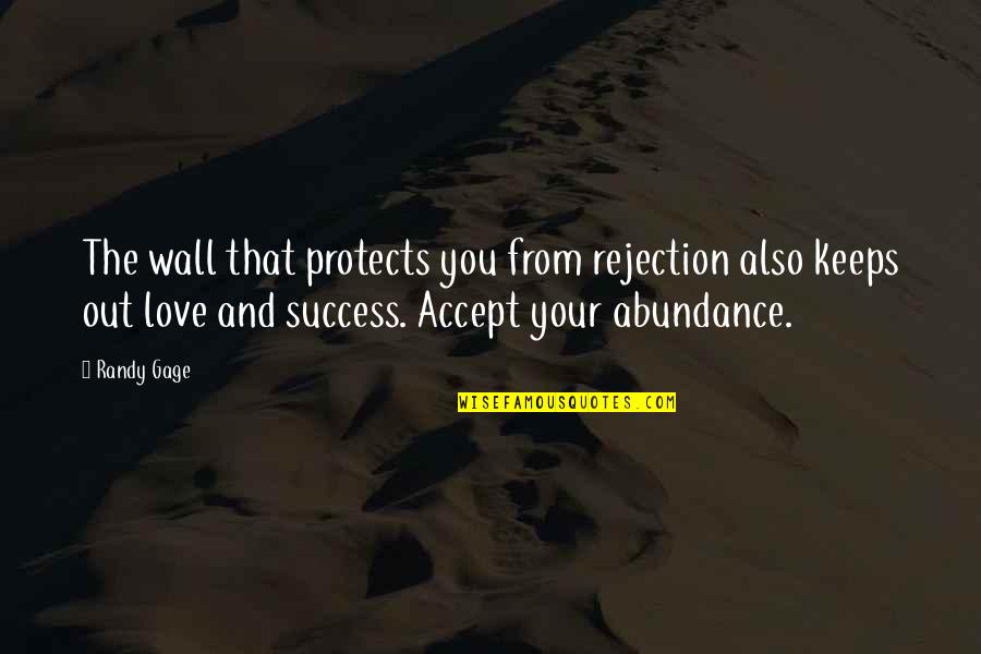 Love Protects Quotes By Randy Gage: The wall that protects you from rejection also