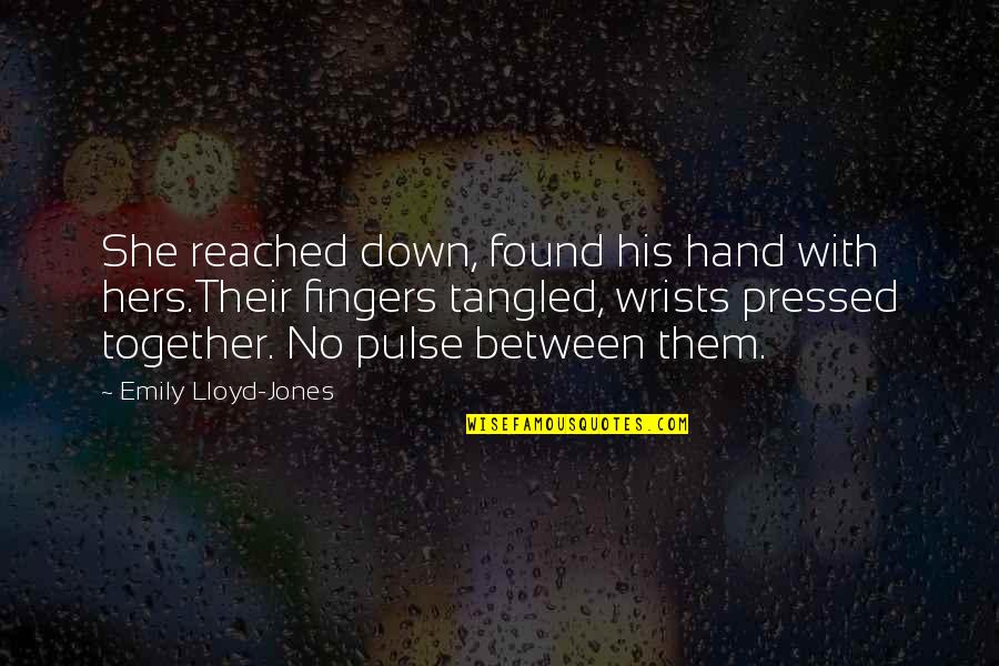 Love Pulse Quotes By Emily Lloyd-Jones: She reached down, found his hand with hers.Their