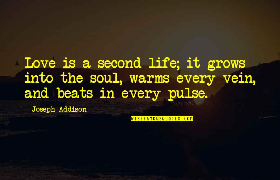 Love Pulse Quotes By Joseph Addison: Love is a second life; it grows into