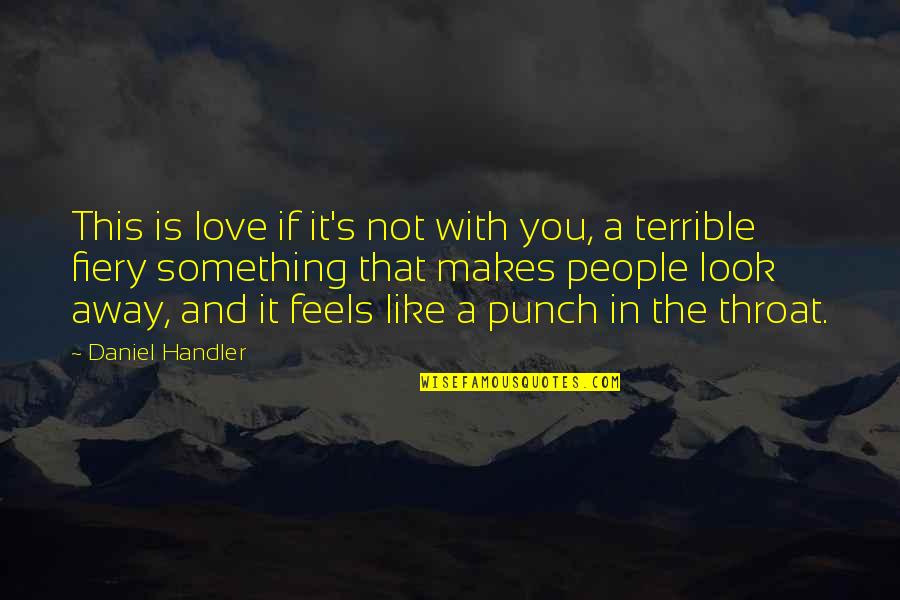 Love Punch Quotes By Daniel Handler: This is love if it's not with you,
