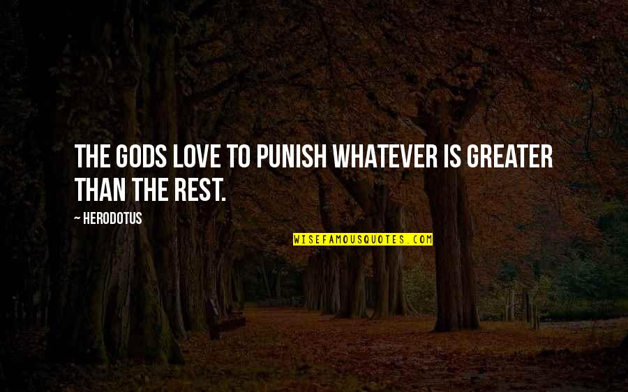 Love Punish Quotes By Herodotus: The gods love to punish whatever is greater