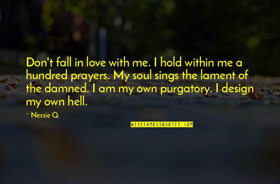 Love Purgatory Quotes By Nessie Q.: Don't fall in love with me. I hold