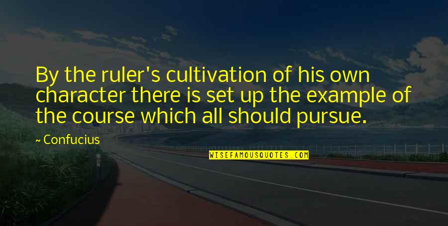 Love Pursue Quotes By Confucius: By the ruler's cultivation of his own character