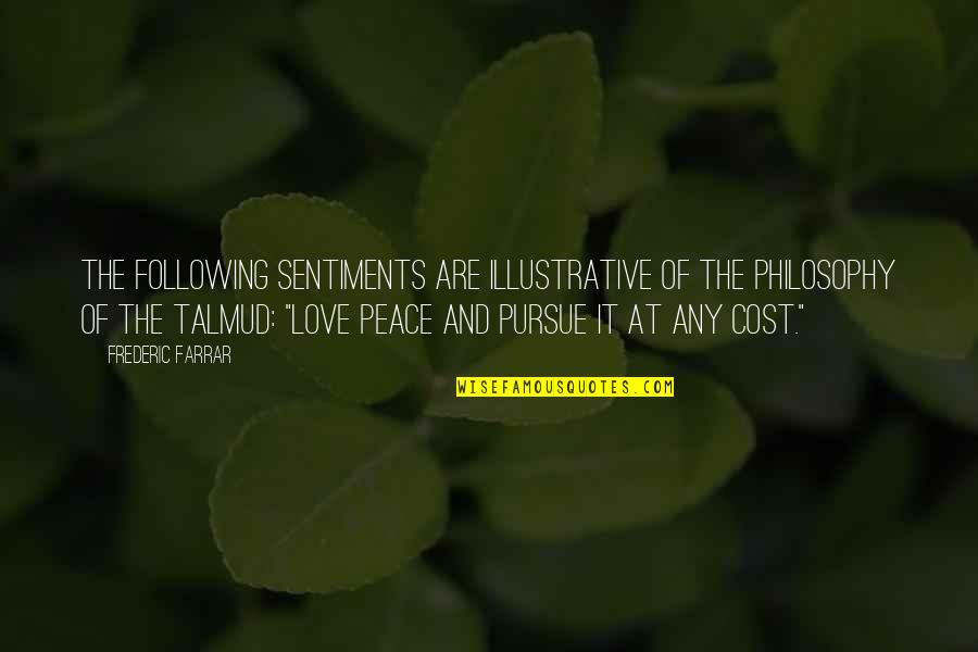 Love Pursue Quotes By Frederic Farrar: The following sentiments are illustrative of the philosophy