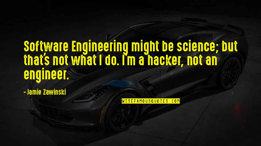 Love Pursuing Quotes By Jamie Zawinski: Software Engineering might be science; but that's not