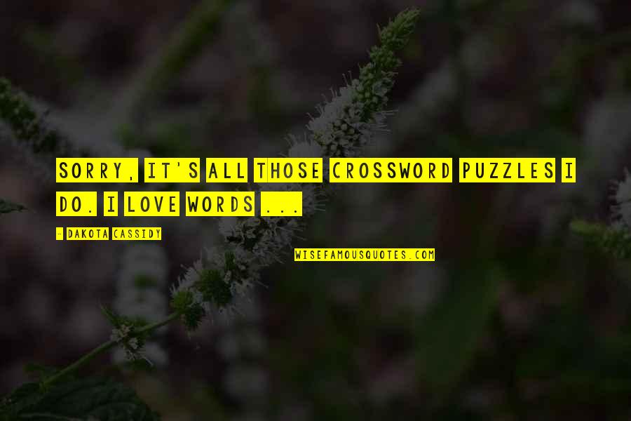 Love Puzzles Quotes By Dakota Cassidy: Sorry, it's all those crossword puzzles I do.