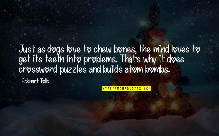 Love Puzzles Quotes By Eckhart Tolle: Just as dogs love to chew bones, the