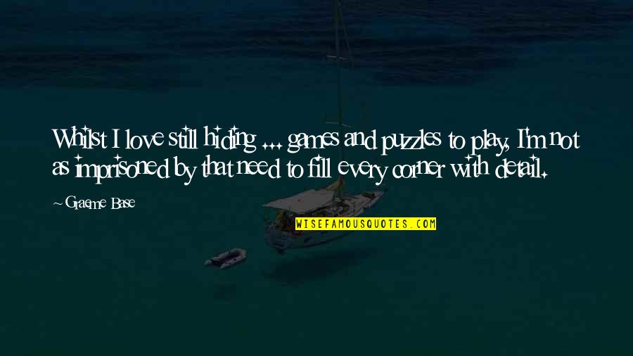 Love Puzzles Quotes By Graeme Base: Whilst I love still hiding ... games and