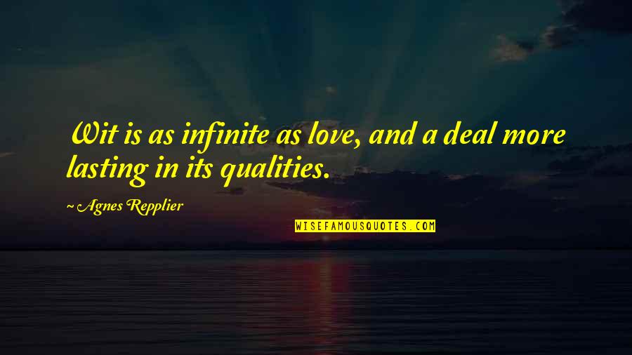 Love Qualities Quotes By Agnes Repplier: Wit is as infinite as love, and a
