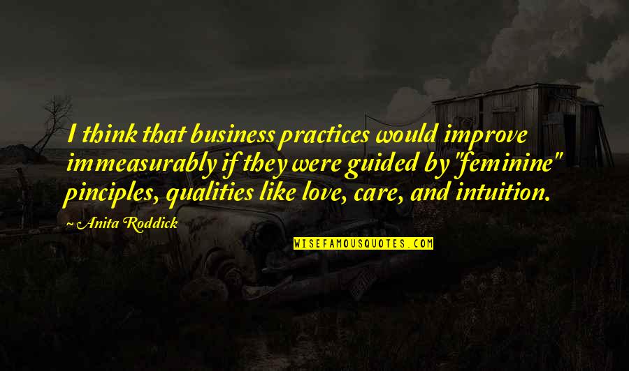 Love Qualities Quotes By Anita Roddick: I think that business practices would improve immeasurably