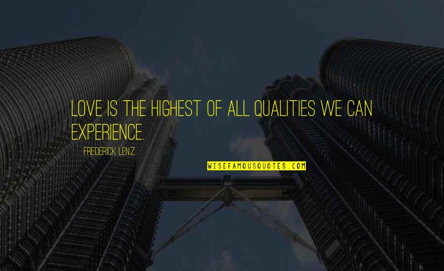 Love Qualities Quotes By Frederick Lenz: Love is the highest of all qualities we